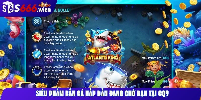 Siêu phẩm bắn cá hấp dẫn đang chờ bạn tại CQ9