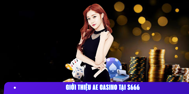 Giới thiệu AE Casino tại S666