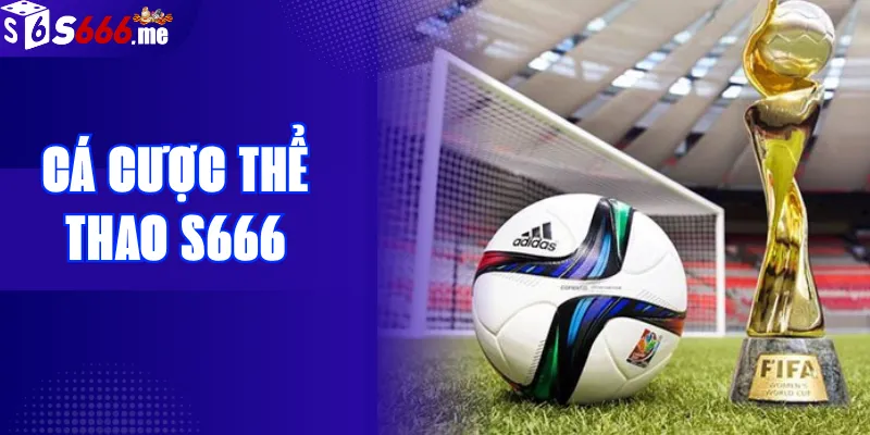 Cá Cược Thể Thao S666