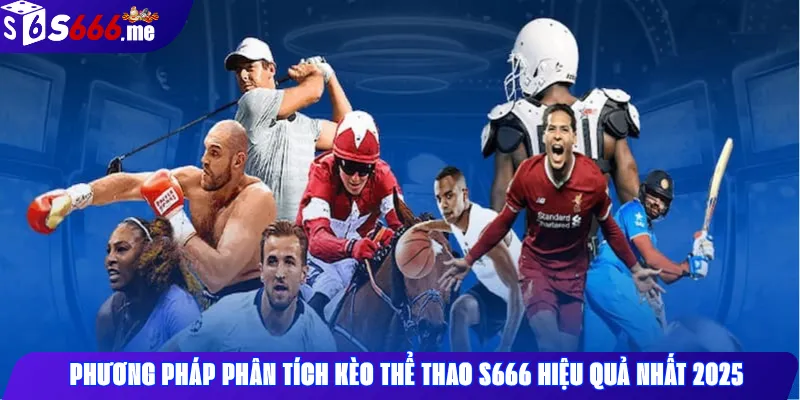 Phương pháp phân tích kèo thể thao S666 hiệu quả nhất 2025