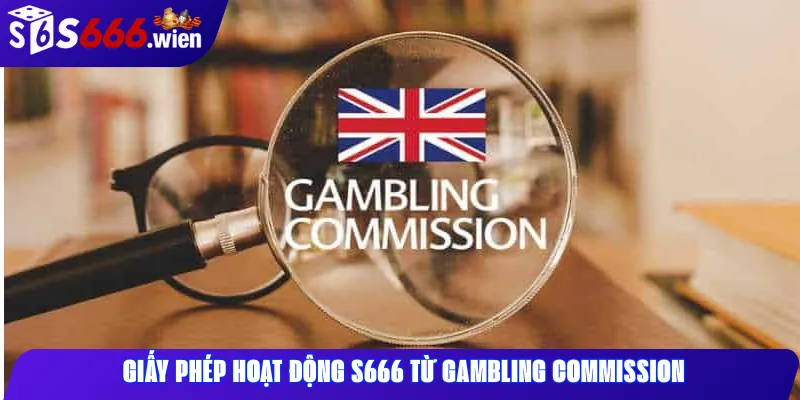 Giấy phép hoạt động S666 từ Gambling Commission