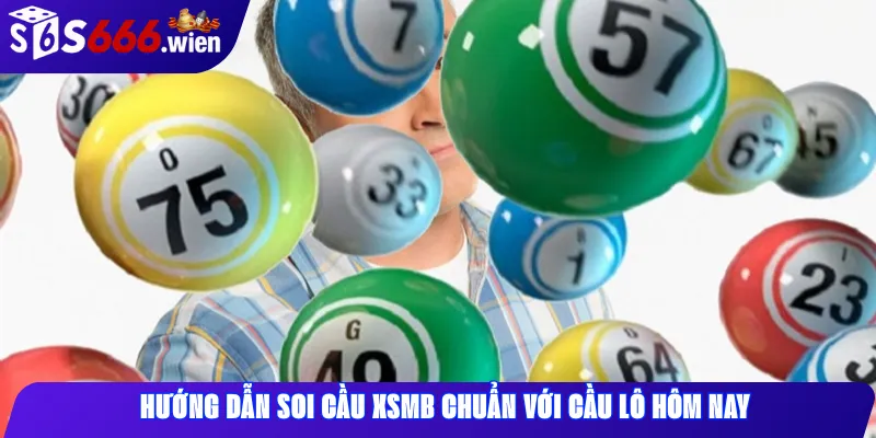 Hướng dẫn soi cầu XSMB chuẩn với cầu lô hôm nay