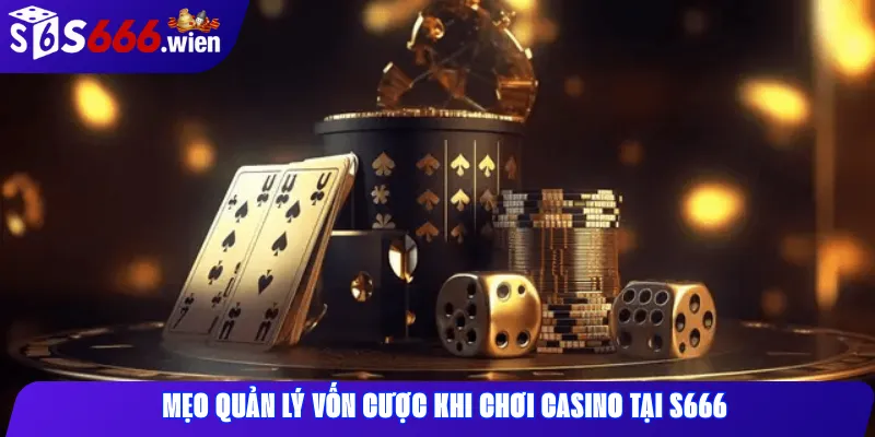 Mẹo quản lý vốn cược khi chơi casino tại  S666