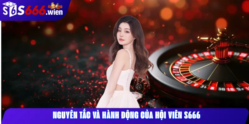 Nguyên tắc và hành động của hội viên S666