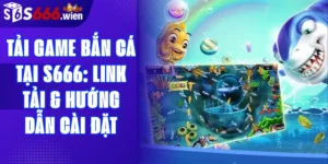 Tải game bắn cá tại S666: Link tải & Hướng dẫn cài đặt