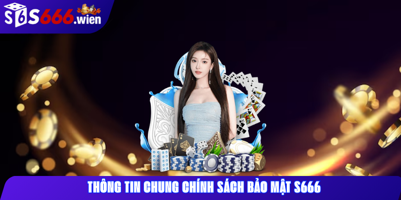 Thông tin chung chính sách bảo mật S666