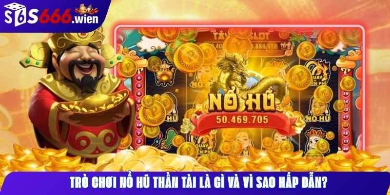 Trò chơi Nổ Hũ Thần Tài là gì và vì sao hấp dẫn?