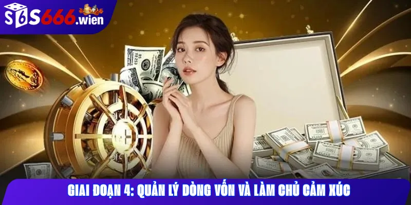 Giai đoạn 4: Quản lý dòng vốn và làm chủ cảm xúc