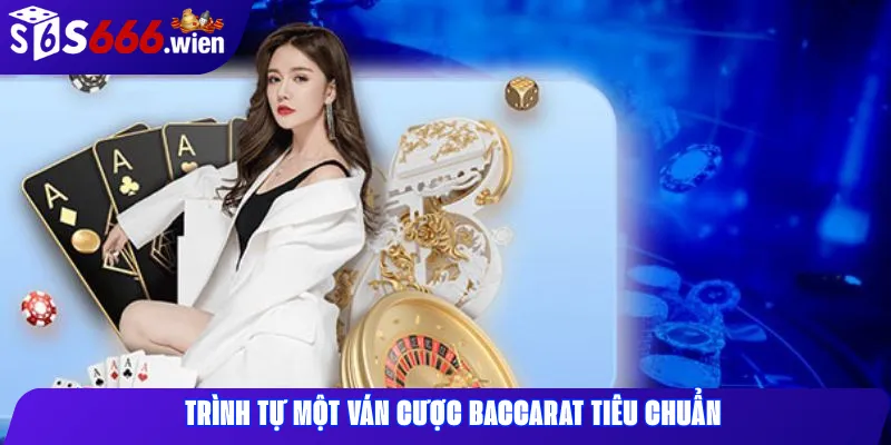 Trình tự một ván cược Baccarat tiêu chuẩn